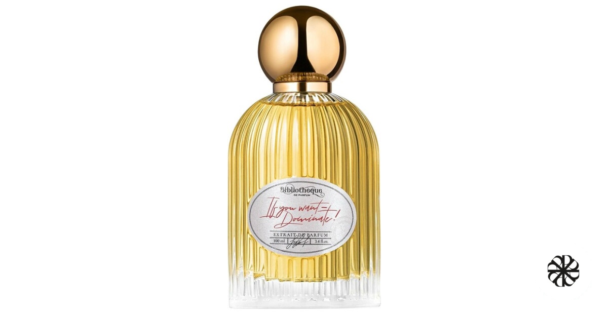 If You Want — Dominate! Bibliothèque de Parfum