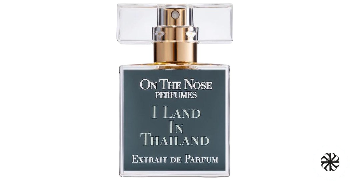 I Land In Thailand On The Nose Perfumes