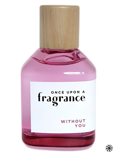 WITHOUT YOU Once Upon a Fragrance