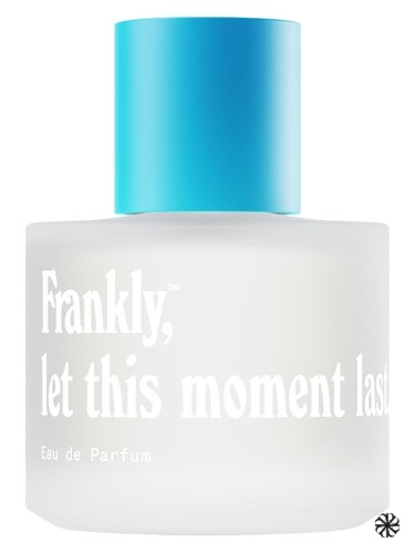 Let this moment last Smell Frankly