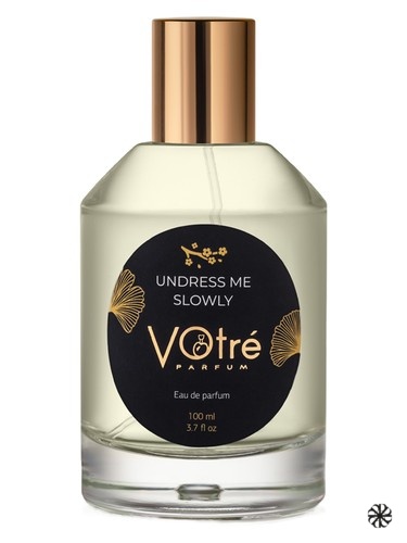 Undress Me Slowly Votre Parfum